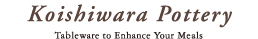 Koishiwara Pottery　-Tableware to Enhance Your Meals-